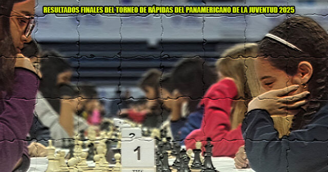 Resultados finales del Torneo de Rápidas del Panamericano de la Juventud 2025