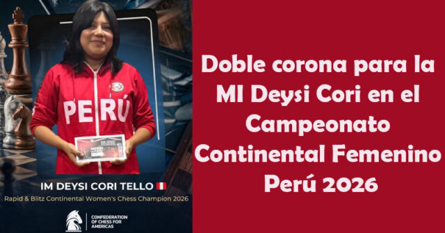 Deysi Cori campeona Continental 2026: oro en blitz y rápidas