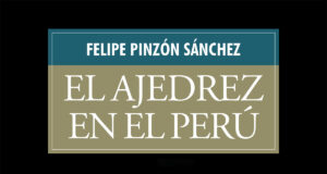 Libro "El ajedrez en el Perú" por Felipe Pinzón Sánchez