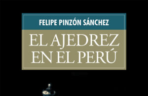 Libro "El ajedrez en el Perú" por Felipe Pinzón Sánchez